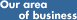Our area of business 